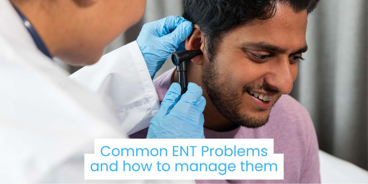 Common ENT Problems and How to Manage Them